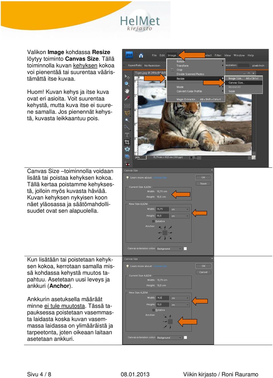 Canvas Size toiminnolla voidaan lisätä tai poistaa kehyksen kokoa. Tällä kertaa poistamme kehyksestä, jolloin myös kuvasta häviää.