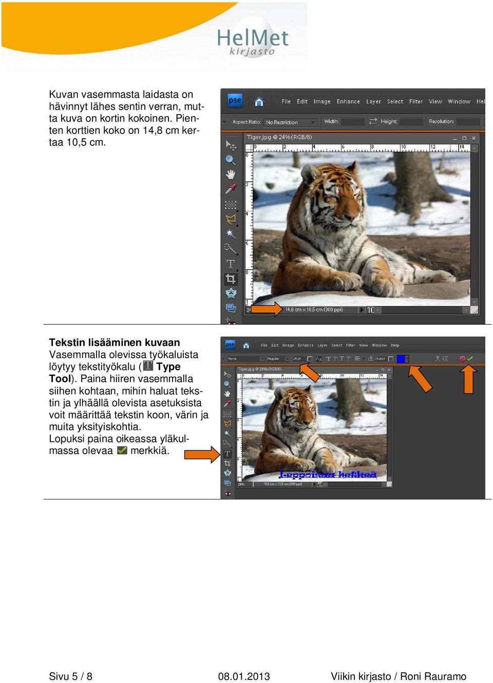Tekstin lisääminen kuvaan Vasemmalla olevissa työkaluista löytyy tekstityökalu ( Type Tool).