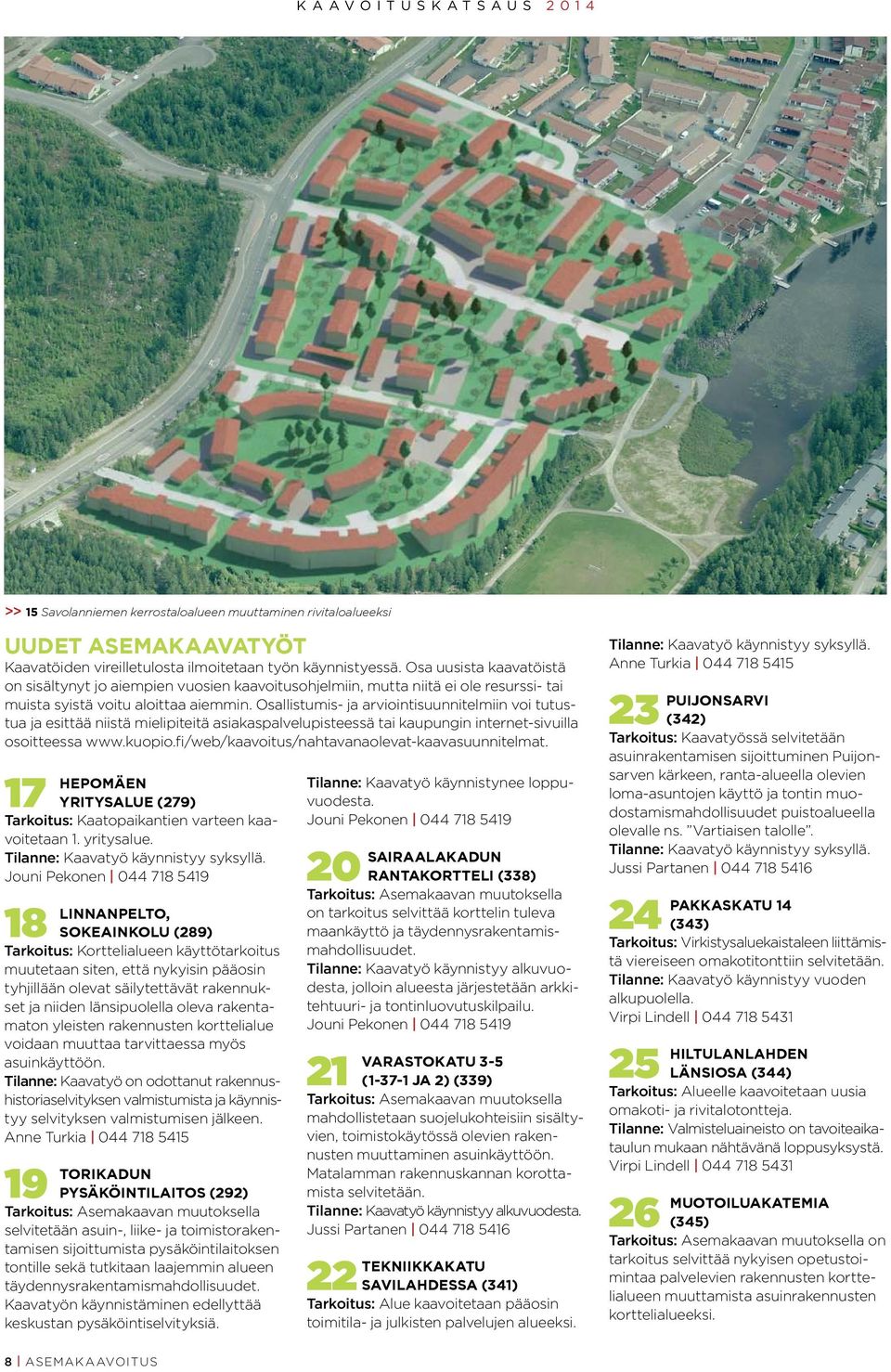 Osallistumis- ja arviointisuunnitelmiin voi tutustua ja esittää niistä mielipiteitä asiakaspalvelupisteessä tai kaupungin internet-sivuilla osoitteessa www.kuopio.