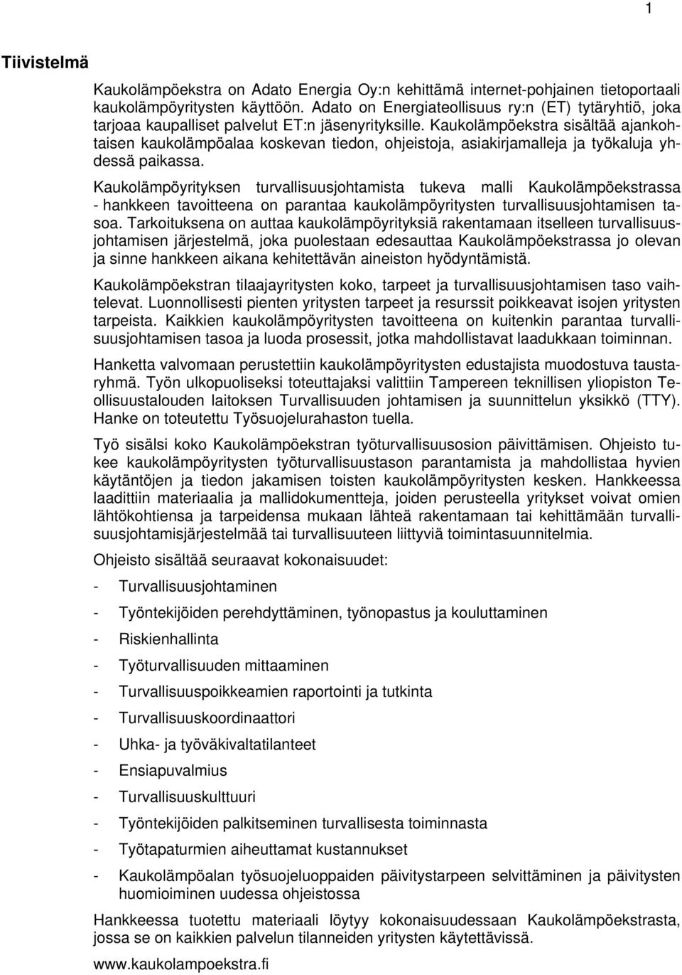 Kaukolämpöekstra sisältää ajankohtaisen kaukolämpöalaa koskevan tiedon, ohjeistoja, asiakirjamalleja ja työkaluja yhdessä paikassa.