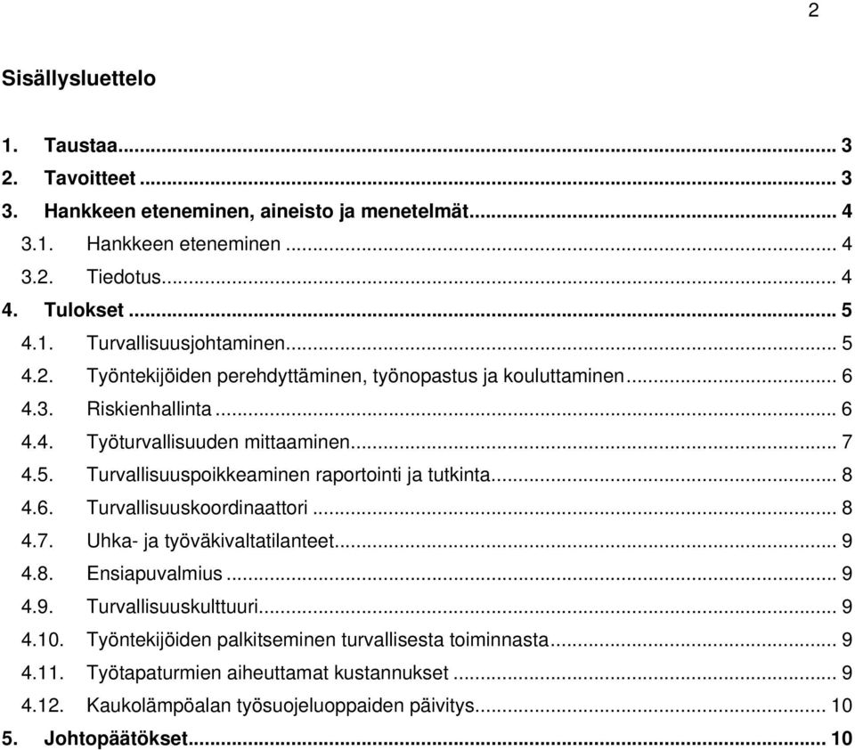 .. 8 4.6. Turvallisuuskoordinaattori... 8 4.7. Uhka- ja työväkivaltatilanteet... 9 4.8. Ensiapuvalmius... 9 4.9. Turvallisuuskulttuuri...9 4.10.