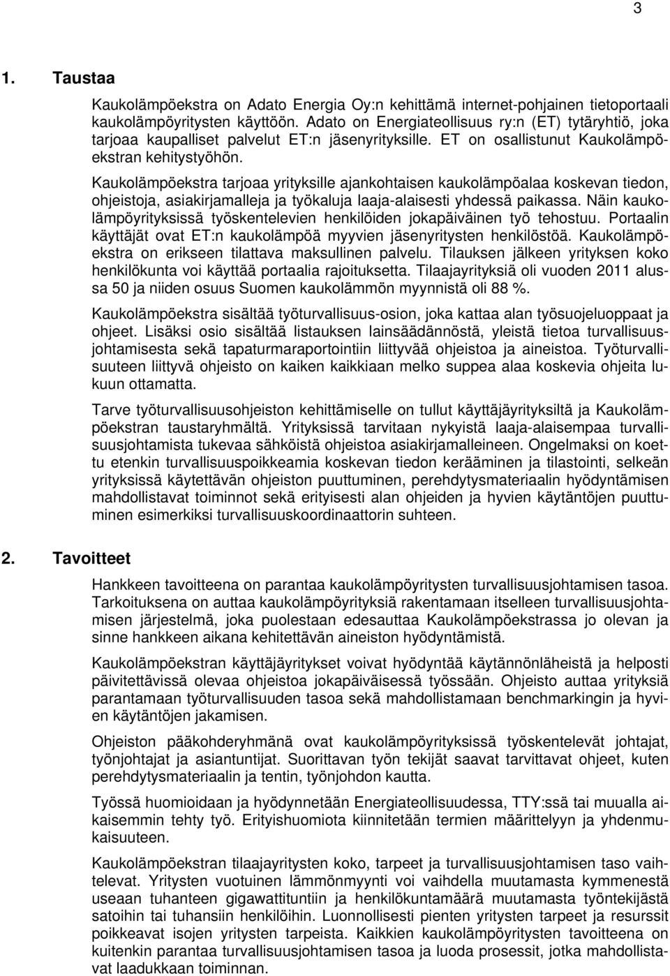Kaukolämpöekstra tarjoaa yrityksille ajankohtaisen kaukolämpöalaa koskevan tiedon, ohjeistoja, asiakirjamalleja ja työkaluja laaja-alaisesti yhdessä paikassa.
