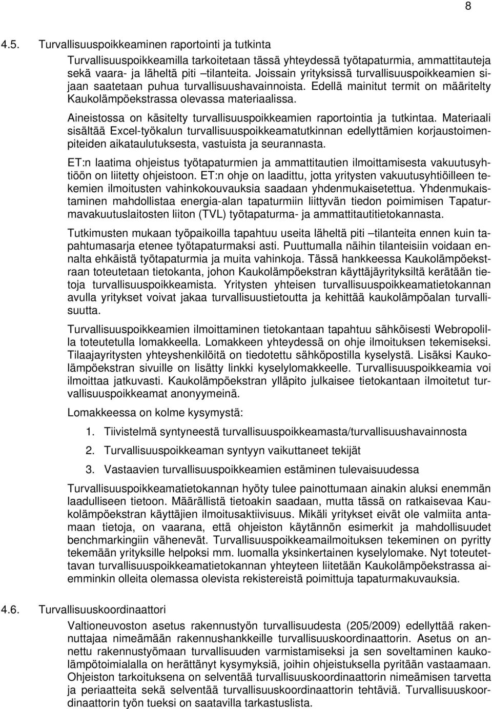 Aineistossa on käsitelty turvallisuuspoikkeamien raportointia ja tutkintaa.