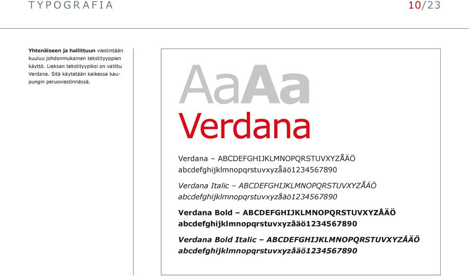AaAa Verdana Verdana ABCDEFGHIJKLMNOPQRSTUVXYZÅÄÖ abcdefghijklmnopqrstuvxyzåäö1234567890 Verdana Italic ABCDEFGHIJKLMNOPQRSTUVXYZÅÄÖ