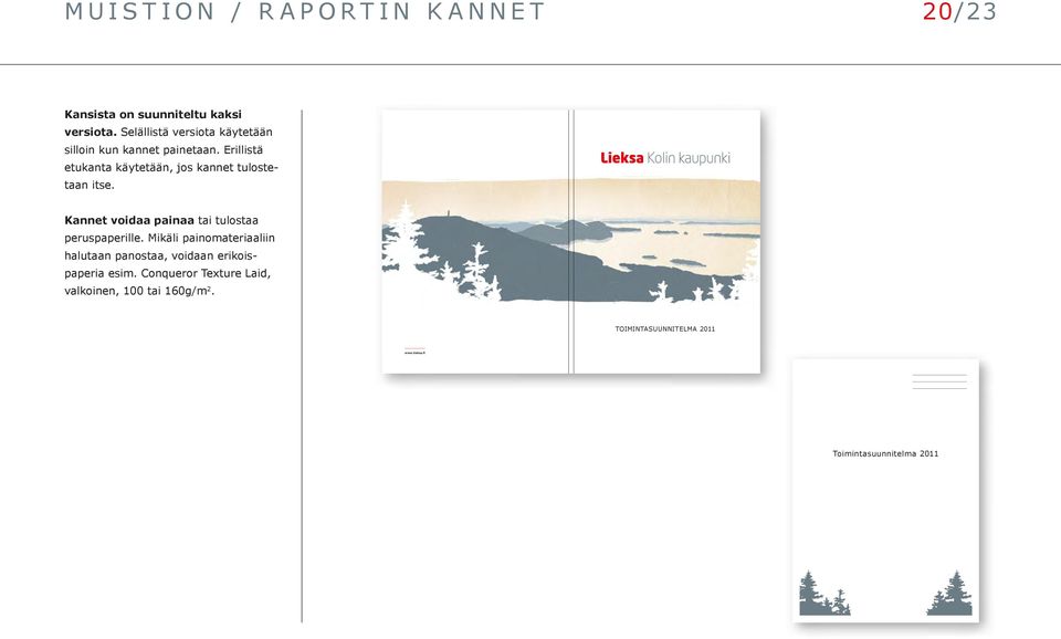 Erillistä etukanta käytetään, jos kannet tulostetaan itse. Kannet voidaa painaa tai tulostaa peruspaperille.