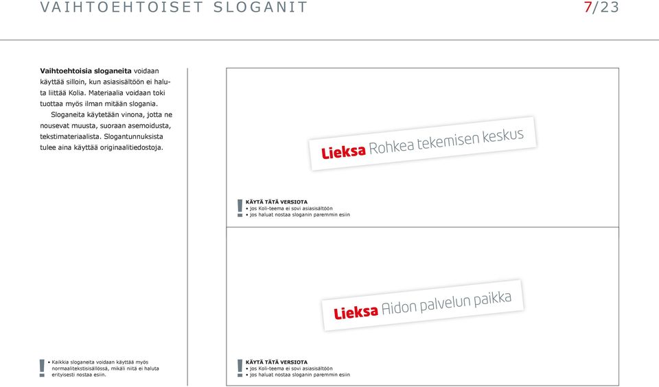 Slogantunnuksista tulee aina käyttää originaalitiedostoja.! Käytä tätä versiota jos Koli-teema ei sovi asiasisältöön jos haluat nostaa sloganin paremmin esiin!