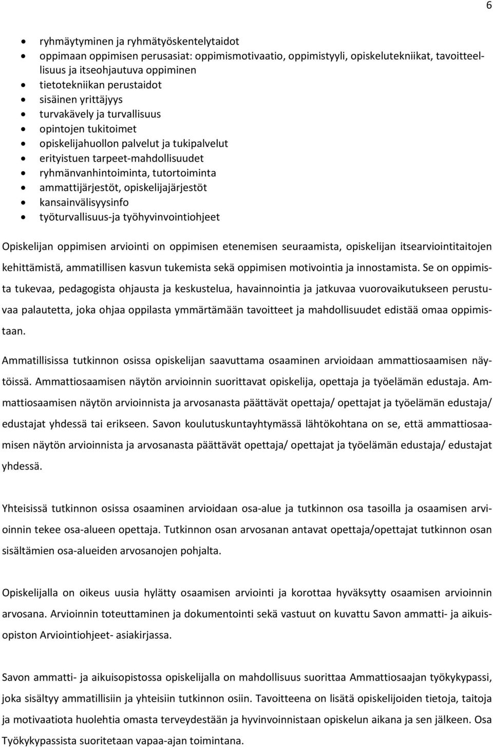 ammattijärjestöt, opiskelijajärjestöt kansainvälisyysinfo työturvallisuus ja työhyvinvointiohjeet Opiskelijan oppimisen arviointi on oppimisen etenemisen seuraamista, opiskelijan