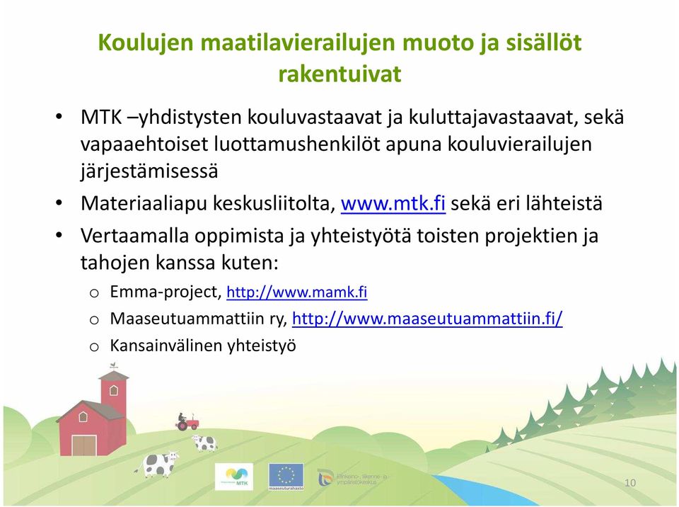 mtk.fi sekä eri lähteistä Vertaamalla oppimista ja yhteistyötä toisten projektien ja tahojen kanssa kuten: o