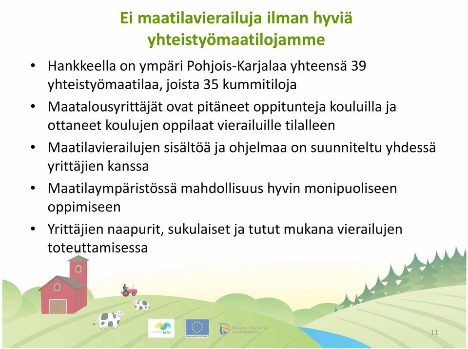 oppilaat vierailuille tilalleen Maatilavierailujen sisältöä ja ohjelmaa on suunniteltu yhdessä yrittäjien kanssa