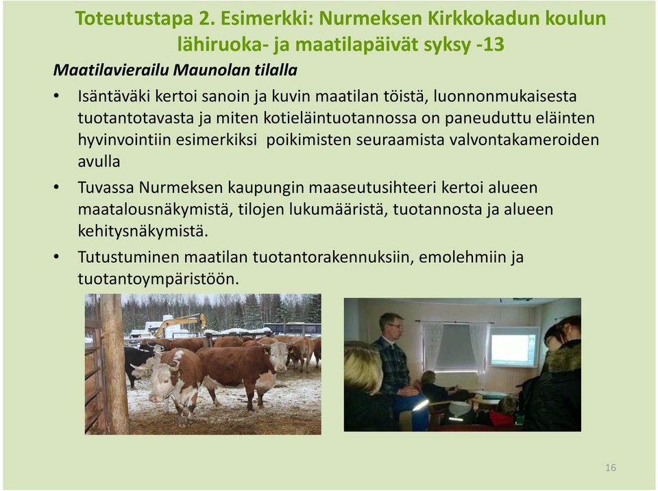 kuvin maatilan töistä,luonnonmukaisesta tuotantotavasta ja miten kotieläintuotannossa on paneuduttu eläinten hyvinvointiin esimerkiksi