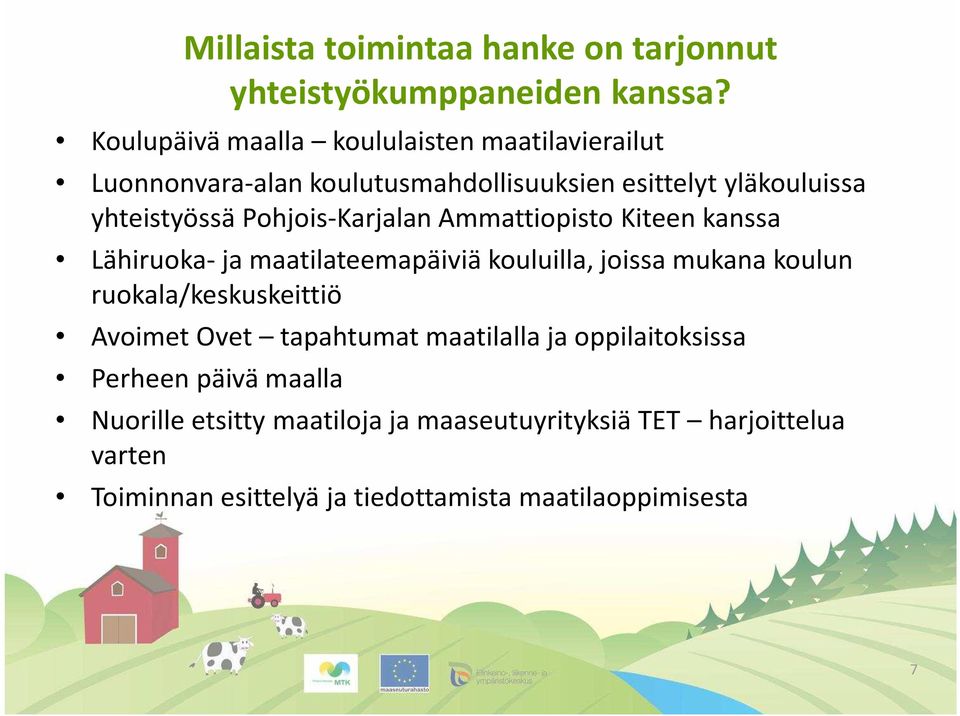 Pohjois-Karjalan Ammattiopisto Kiteen kanssa Lähiruoka-ja maatilateemapäiviä kouluilla, joissa mukana koulun ruokala/keskuskeittiö