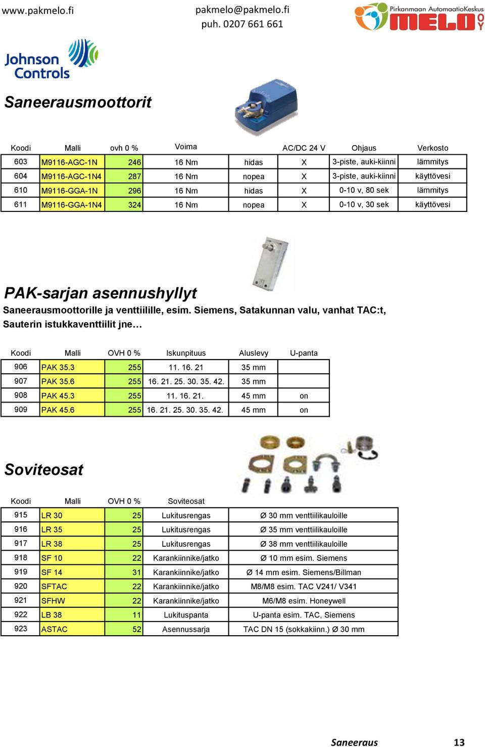 Siemens, Satakunnan valu, vanhat TAC:t, Sauterin istukkaventtiilit jne Koodi Malli OVH 0 % Iskunpituus Aluslevy U-panta 906 PAK 35.3 255 11. 16. 21 35 mm 907 PAK 35.6 255 16. 21. 25. 30. 35. 42.