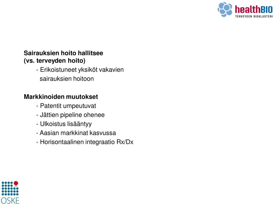 Ulkoistus lisääntyy - Aasian markkinat kasvussa - Horisontaalinen integraatio Rx/Dx One size fits all ajattelu muuttuu - Personalisointi - Sairauksien ehkäisy Partnerointi,