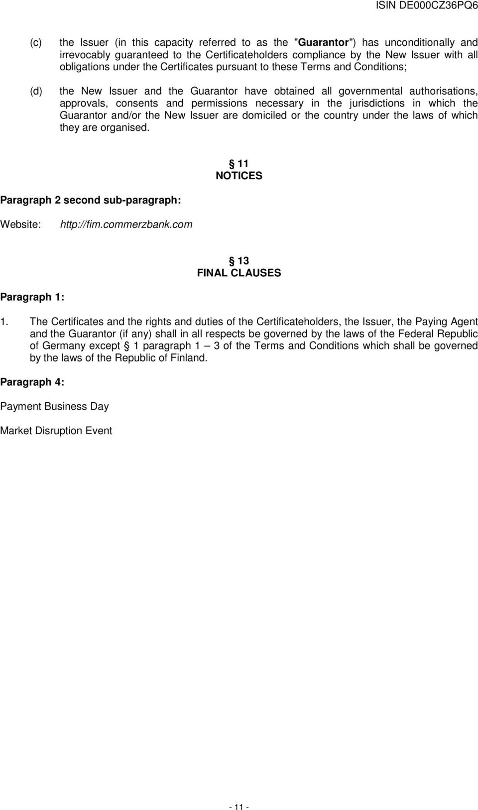 jurisdictions in which the Guarantor and/or the New Issuer are domiciled or the country under the laws of which they are organised. 11 NOTICES Paragraph 2 second sub-paragraph: Website: http://fim.