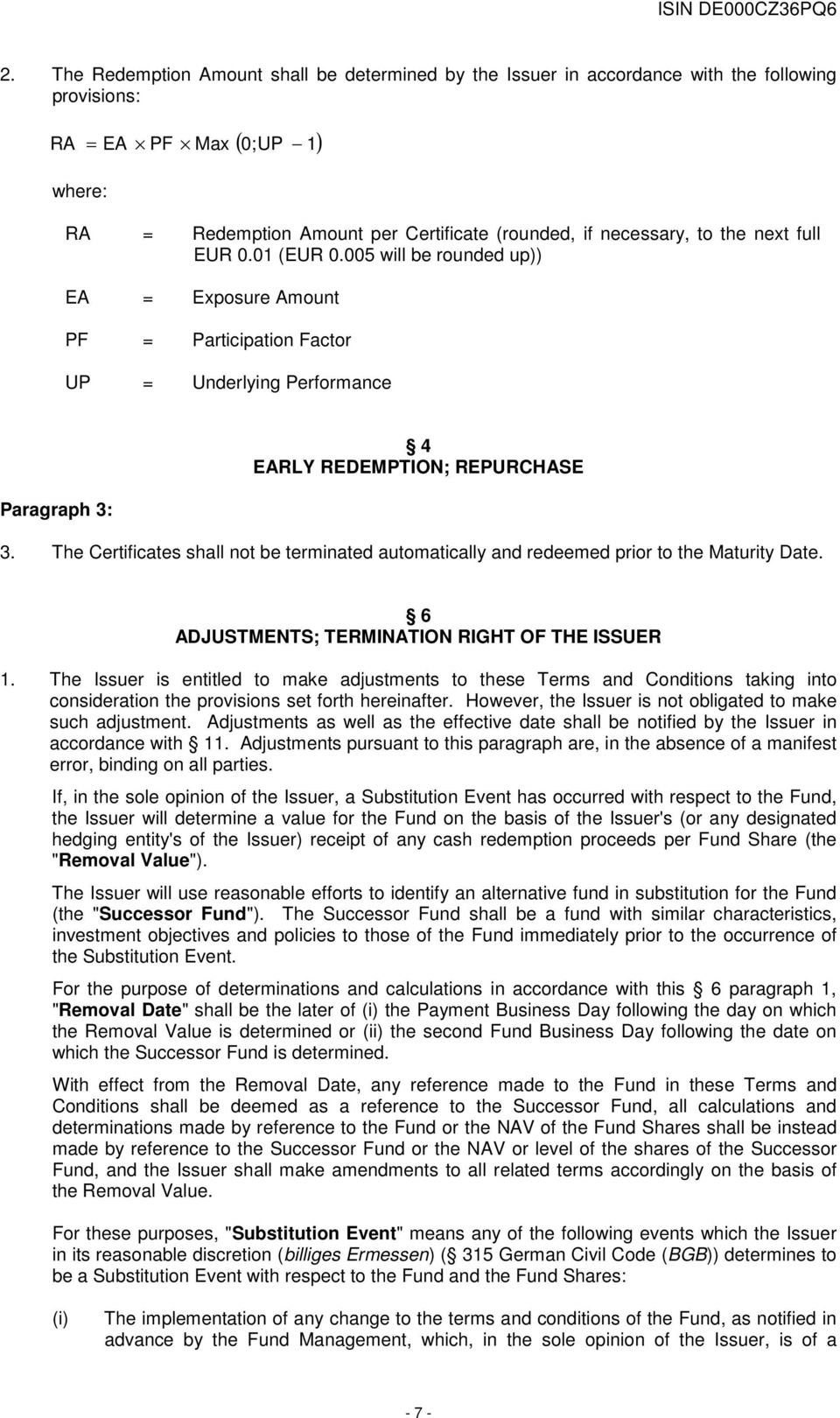 The Certificates shall not be terminated automatically and redeemed prior to the Maturity Date. 6 ADJUSTMENTS; TERMINATION RIGHT OF THE ISSUER 1.