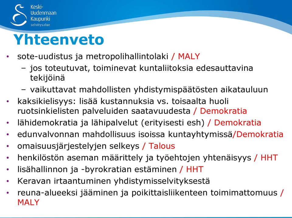 toisaalta huoli ruotsinkielisten palveluiden saatavuudesta / Demokratia lähidemokratia ja lähipalvelut (erityisesti esh) / Demokratia edunvalvonnan mahdollisuus isoissa