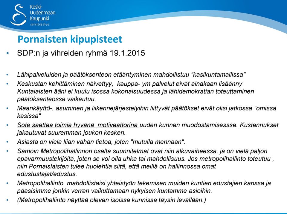 kokonaisuudessa ja lähidemokratian toteuttaminen päätöksenteossa vaikeutuu.