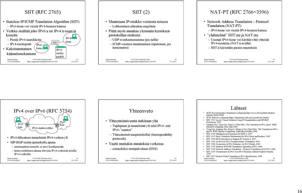 protokollan otsikoita UDP:n tarkastussumma (jos nolla) ICMP-viestien muuttaminen (tiputetaan, jos tuntematon) 92 NAT-PT (FC 2766+3596) Network Address Translation Protocol Translation (NAT-PT)