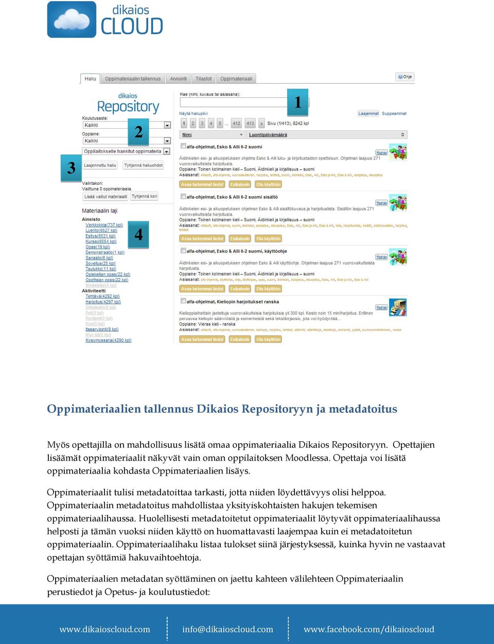 Oppimateriaalit tulisi metadatoittaa tarkasti, jotta niiden löydettävyys olisi helppoa. Oppimateriaalin metadatoitus mahdollistaa yksityiskohtaisten hakujen tekemisen oppimateriaalihaussa.