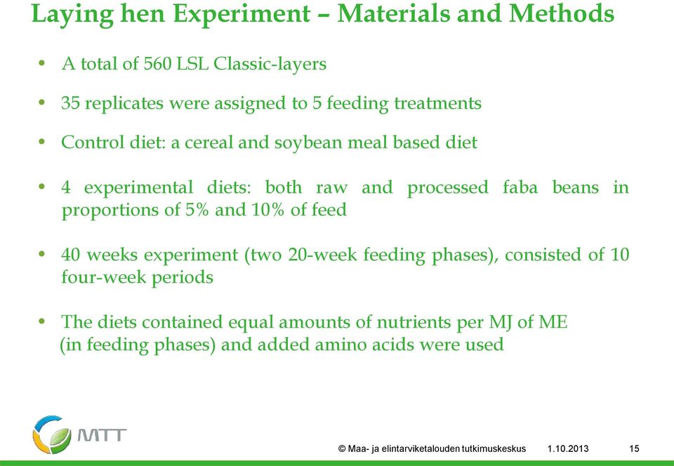 10% of feed 40 weeks experiment (two 20-week feeding phases), consisted of 10 four-week periods The diets contained equal amounts