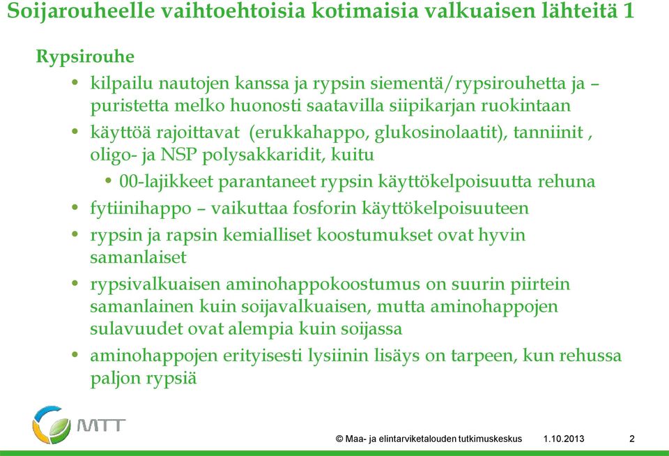 vaikuttaa fosforin käyttökelpoisuuteen rypsin ja rapsin kemialliset koostumukset ovat hyvin samanlaiset rypsivalkuaisen aminohappokoostumus on suurin piirtein samanlainen kuin