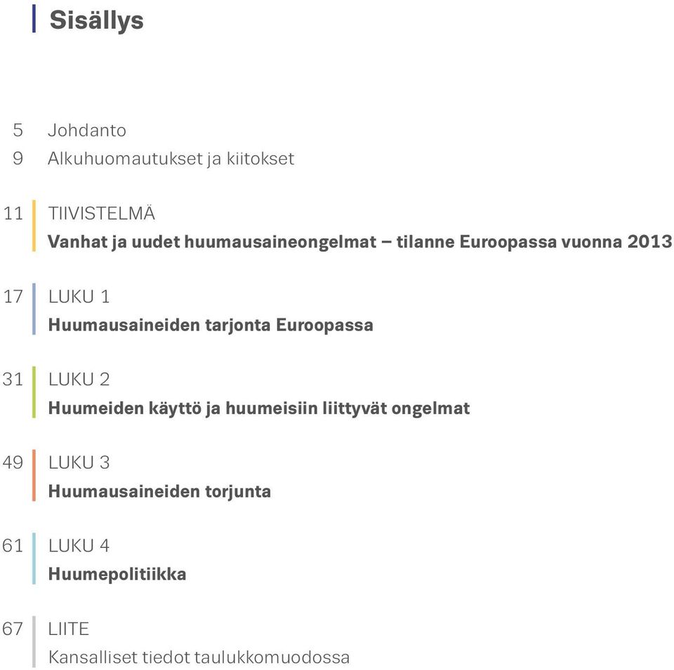 tarjonta Euroopassa 31 LUKU 2 Huumeiden käyttö ja huumeisiin liittyvät ongelmat 49