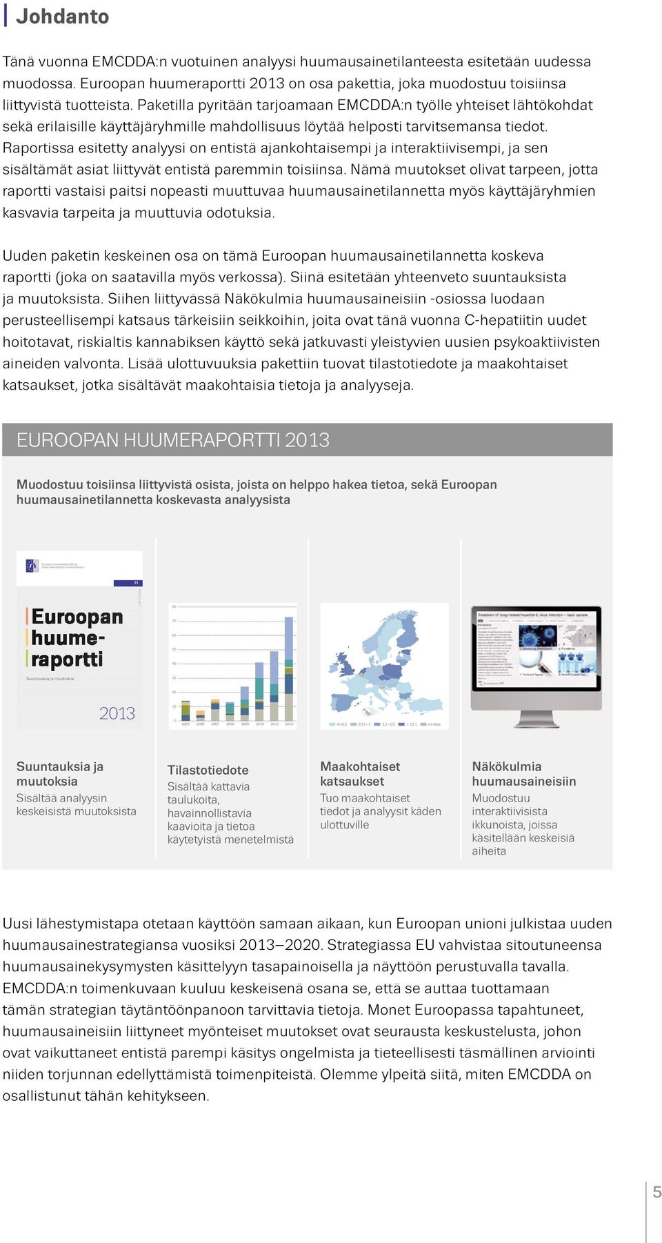 Raportissa esitetty analyysi on entistä ajankohtaisempi ja interaktiivisempi, ja sen sisältämät asiat liittyvät entistä paremmin toisiinsa.