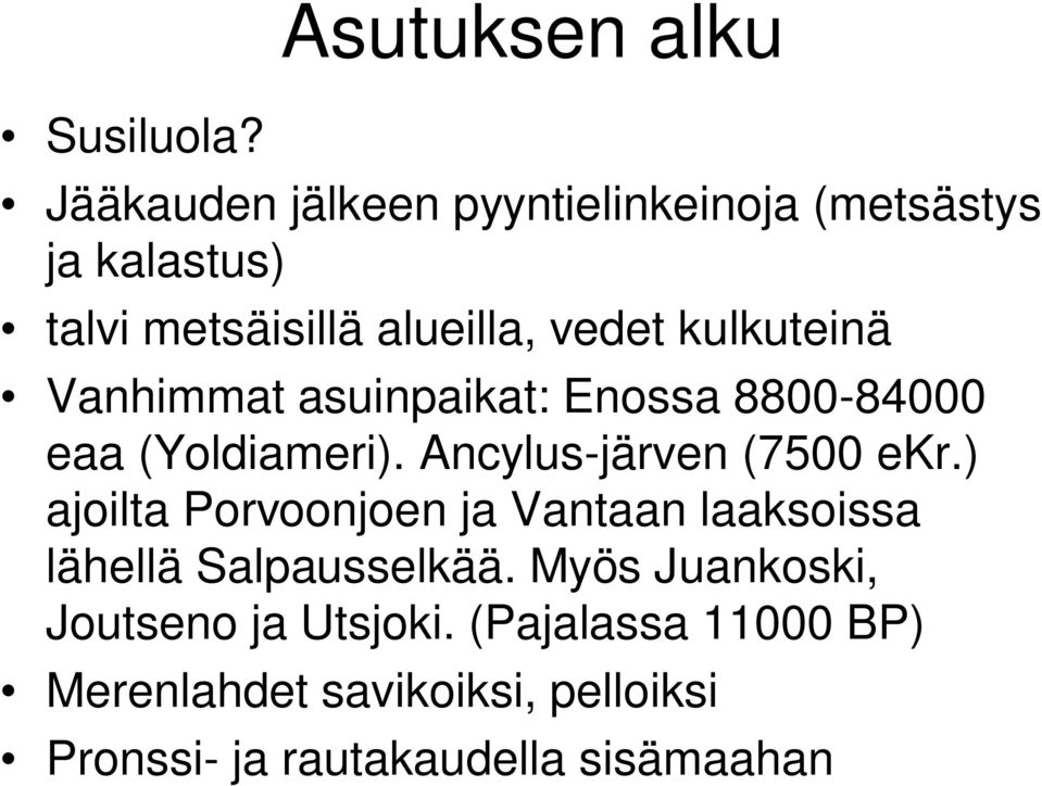 vedet kulkuteinä Vanhimmat asuinpaikat: Enossa 8800-84000 eaa (Yoldiameri). Ancylus-järven (7500 ekr.
