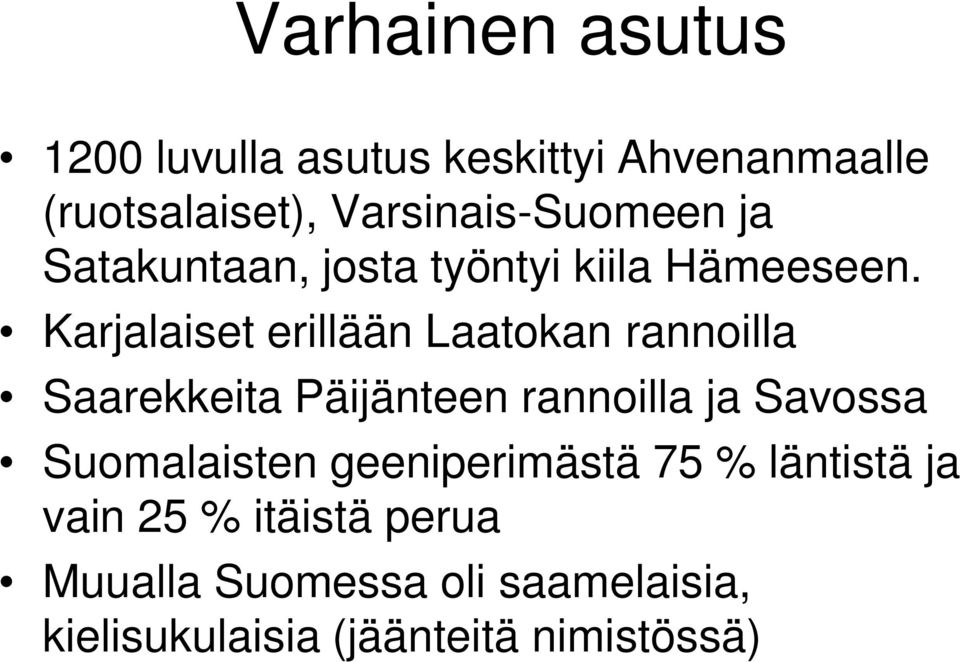 Karjalaiset erillään Laatokan rannoilla Saarekkeita Päijänteen rannoilla ja Savossa