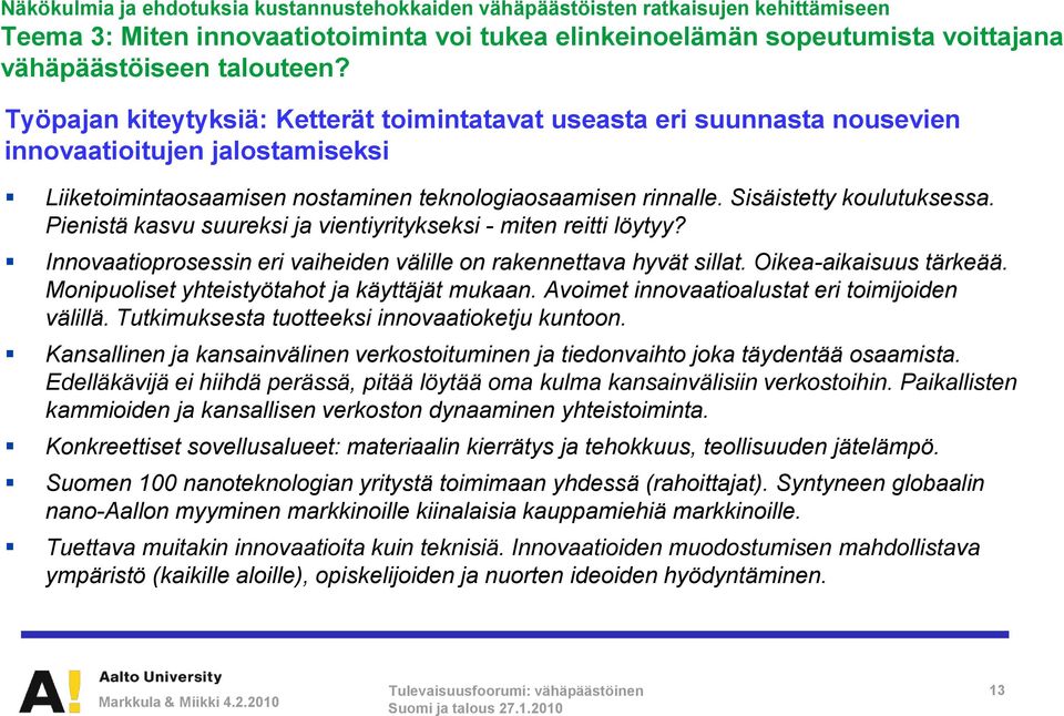 Pienistä kasvu suureksi ja vientiyritykseksi - miten reitti löytyy? Innovaatioprosessin eri vaiheiden välille on rakennettava hyvät sillat. Oikea-aikaisuus tärkeää.