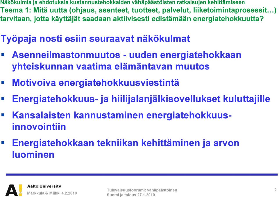 Työpaja nosti esiin seuraavat näkökulmat Asenneilmastonmuutos - uuden energiatehokkaan yhteiskunnan vaatima elämäntavan