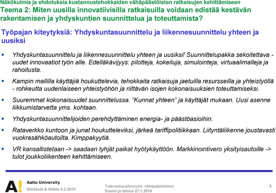 Suunnittelupakka sekoitettava - uudet innovaatiot työn alle. Edelläkävijyys: pilotteja, kokeiluja, simulointeja, virtuaalimalleja ja rahoitusta.