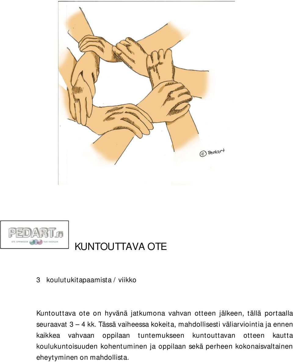 Tässä vaiheessa kokeita, mahdollisesti väliarviointia ja ennen kaikkea vahvaan oppilaan