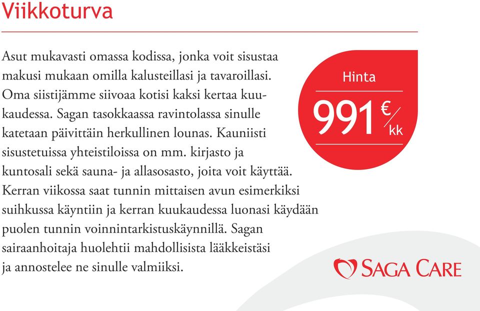 Kauniisti sisustetuissa yhteistiloissa on mm. kirjasto ja kuntosali sekä sauna- ja allasosasto, joita voit käyttää.