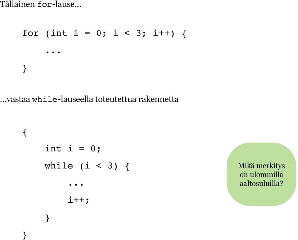 .....vastaa while-lauseella toteutettua