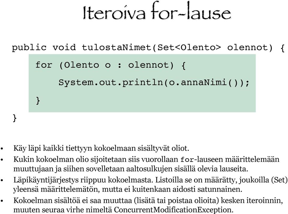 Kukin kokoelman olio sijoitetaan siis vuorollaan for-lauseen määrittelemään muuttujaan ja siihen sovelletaan aaltosulkujen sisällä olevia lauseita.