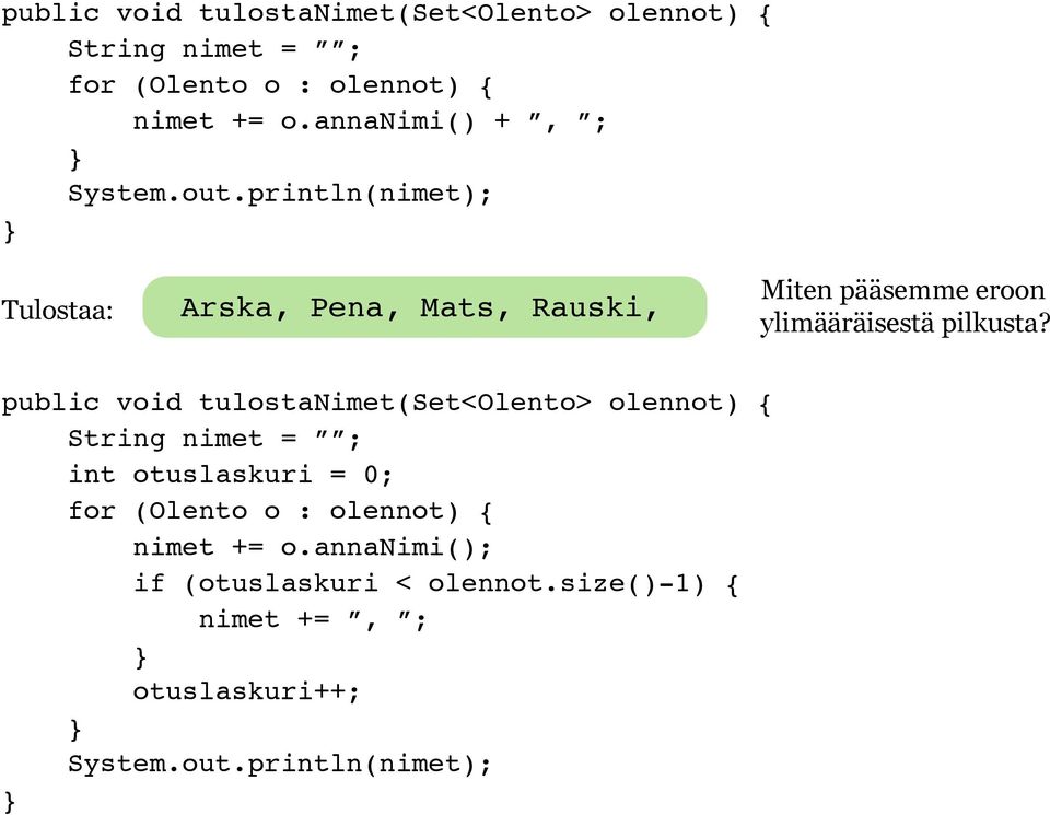 println(nimet); Tulostaa: Arska, Pena, Mats, Rauski, Miten pääsemme eroon ylimääräisestä pilkusta?