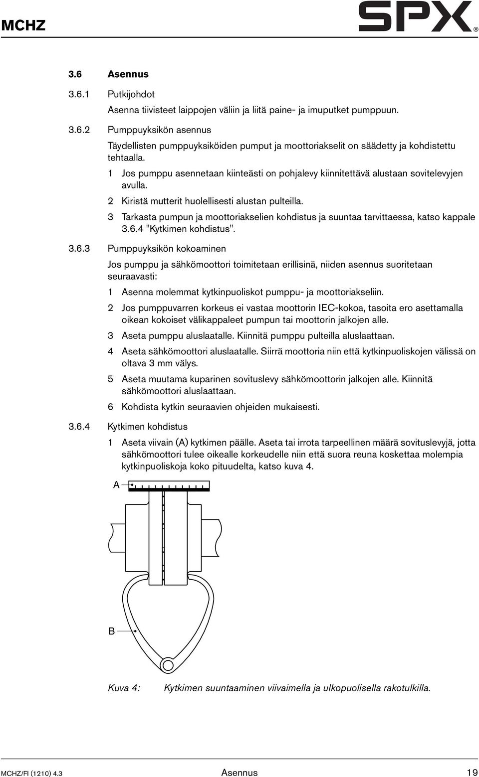 3 Tarkasta pumpun ja moottoriakselien kohdistus ja suuntaa tarvittaessa, katso kappale 3.6.