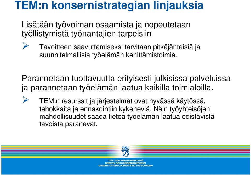 Parannetaan tuottavuutta erityisesti julkisissa palveluissa ja parannetaan työelämän laatua kaikilla toimialoilla.