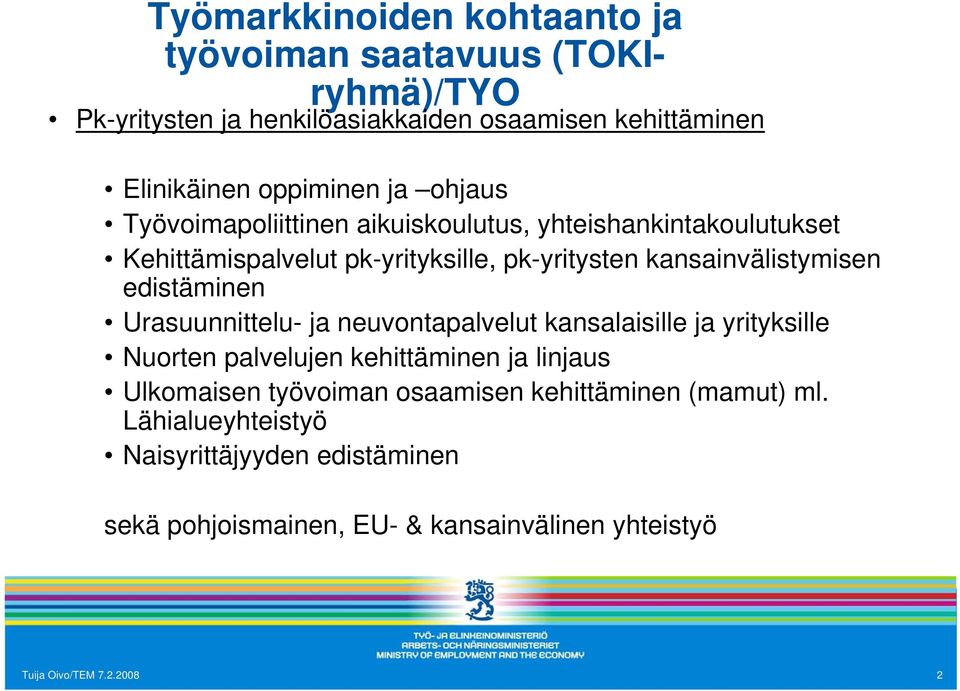 edistäminen Urasuunnittelu- ja neuvontapalvelut kansalaisille ja yrityksille Nuorten palvelujen kehittäminen ja linjaus Ulkomaisen työvoiman