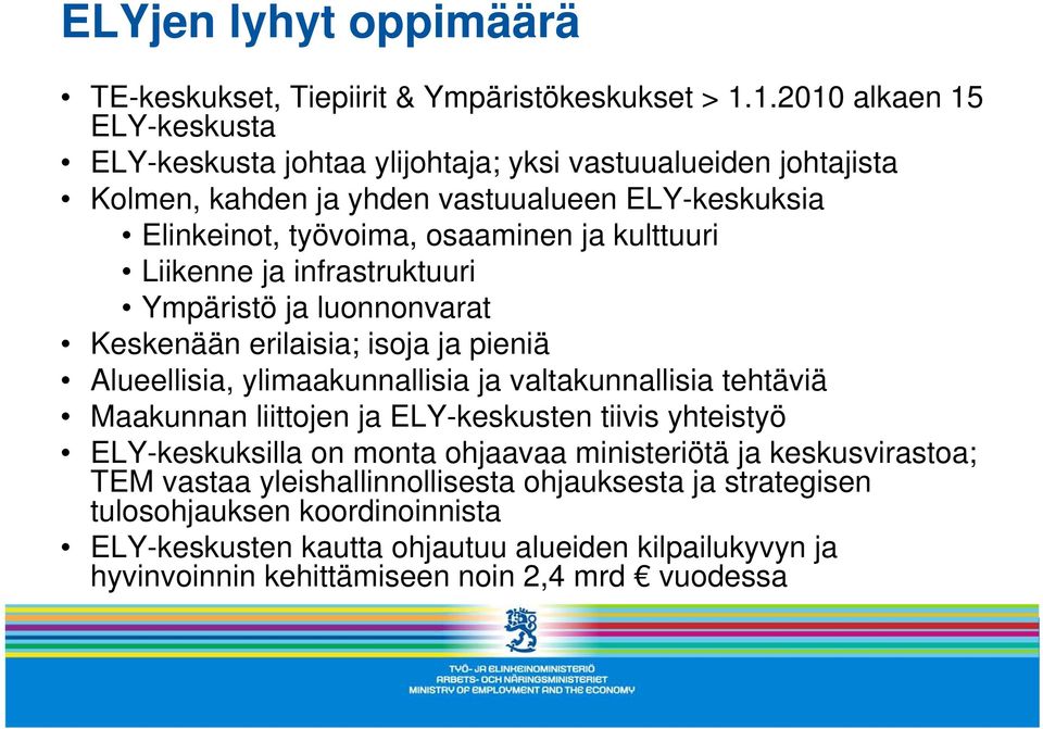 kulttuuri Liikenne ja infrastruktuuri Ympäristö ja luonnonvarat Keskenään erilaisia; isoja ja pieniä Alueellisia, ylimaakunnallisia ja valtakunnallisia tehtäviä Maakunnan liittojen