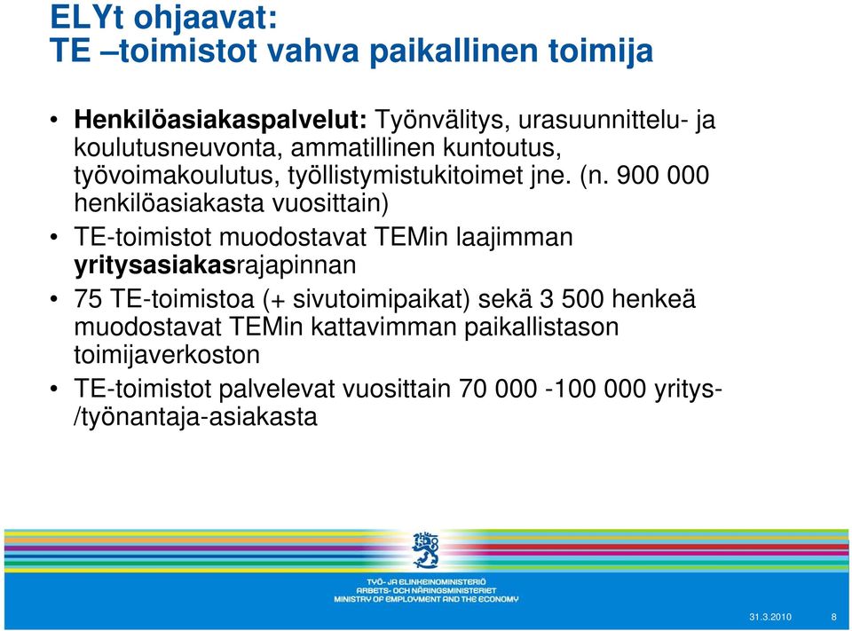 900 000 henkilöasiakasta vuosittain) TE-toimistot muodostavat TEMin laajimman yritysasiakasrajapinnan 75 TE-toimistoa (+