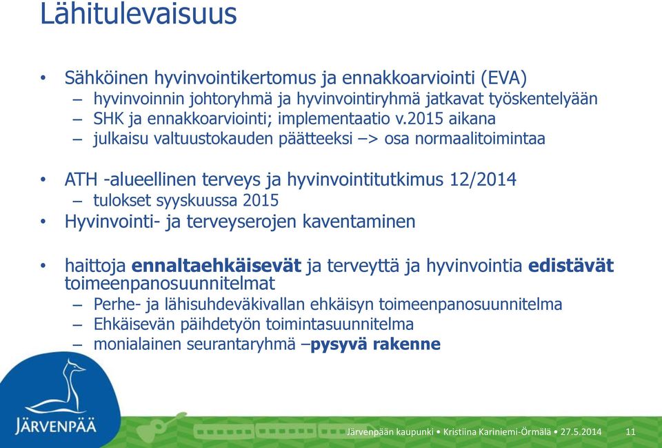 2015 aikana julkaisu valtuustokauden päätteeksi > osa normaalitoimintaa ATH -alueellinen terveys ja hyvinvointitutkimus 12/2014 tulokset syyskuussa 2015 Hyvinvointi-