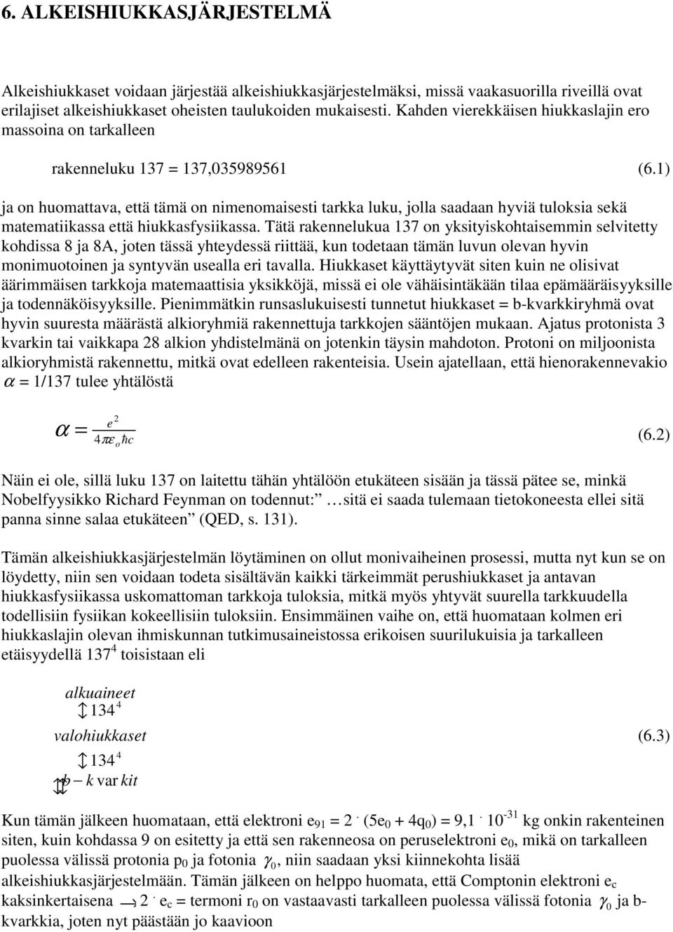 1) ja on huomattava, että tämä on nimenomaisesti tarkka luku, jolla saadaan hyviä tuloksia sekä matematiikassa että hiukkasfysiikassa.