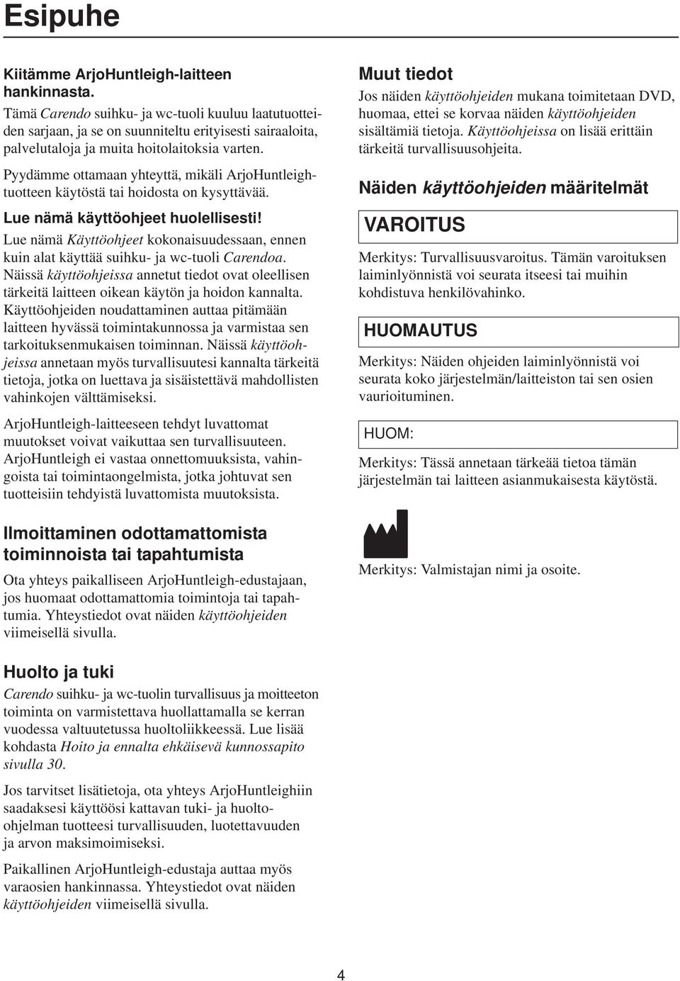 Pyydämme ottamaan yhteyttä, mikäli ArjoHuntleightuotteen käytöstä tai hoidosta on kysyttävää. Lue nämä käyttöohjeet huolellisesti!