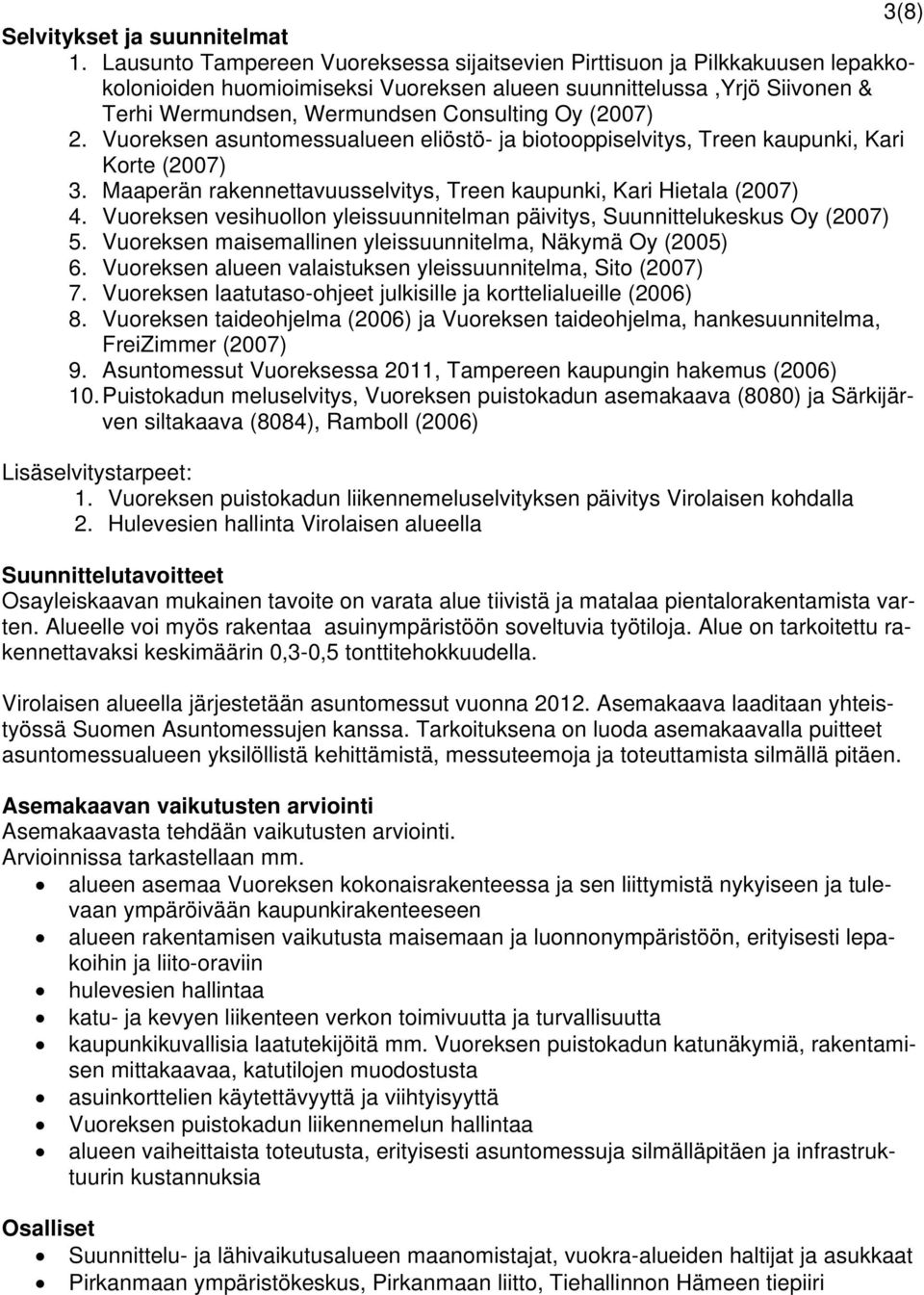 (2007) 2. Vuoreksen asuntomessualueen eliöstö- ja biotooppiselvitys, Treen kaupunki, Kari Korte (2007) 3. Maaperän rakennettavuusselvitys, Treen kaupunki, Kari Hietala (2007) 4.
