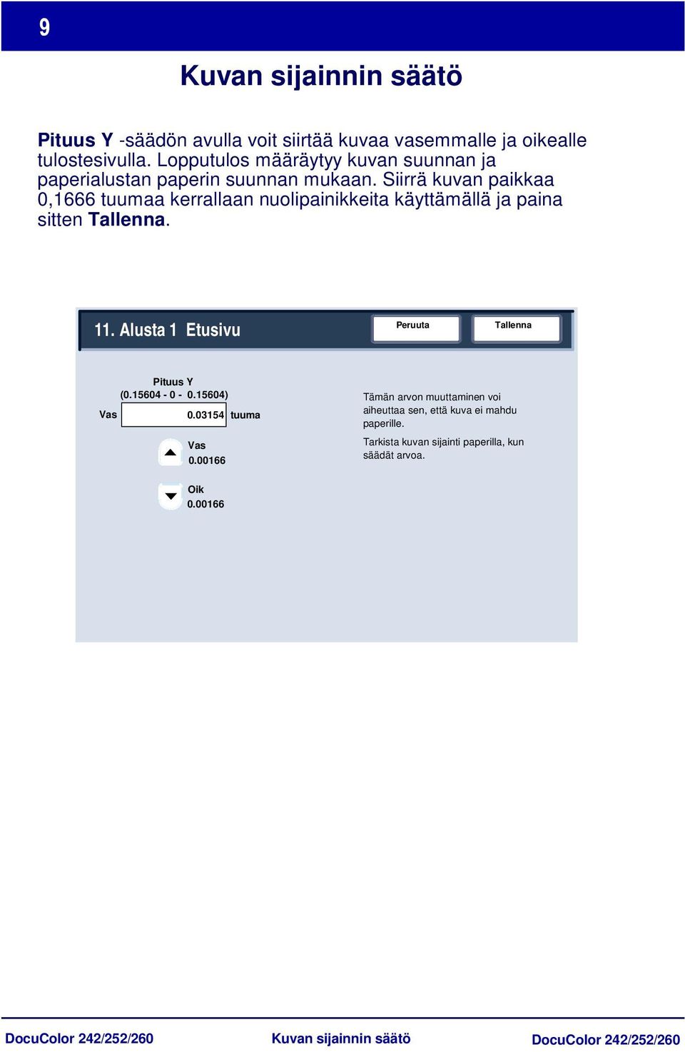 Siirrä kuvan paikkaa 0,1666 tuumaa kerrallaan nuolipainikkeita käyttämällä ja paina sitten. 11.