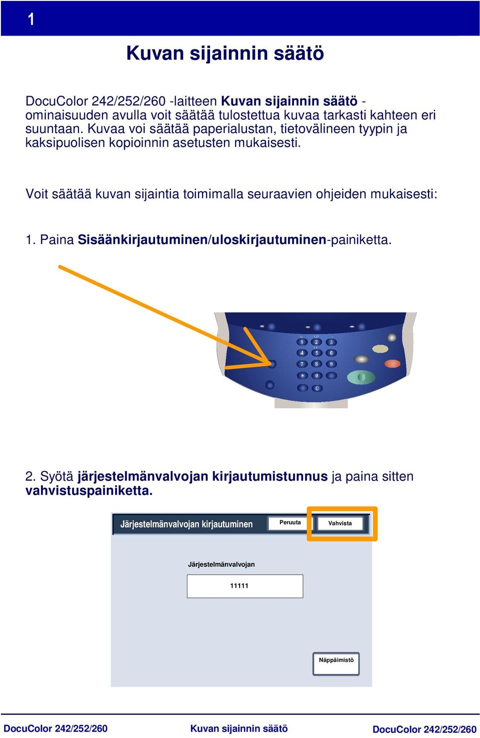 Voit säätää kuvan sijaintia toimimalla seuraavien ohjeiden mukaisesti: 1.