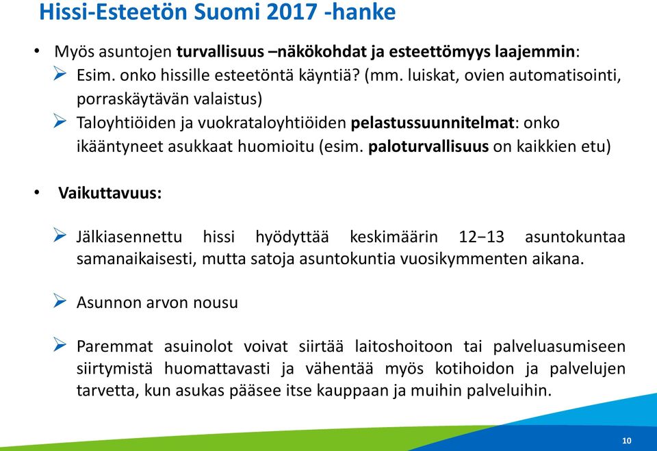 paloturvallisuus on kaikkien etu) Vaikuttavuus: Jälkiasennettu hissi hyödyttää keskimäärin 12 13 asuntokuntaa samanaikaisesti, mutta satoja asuntokuntia vuosikymmenten aikana.