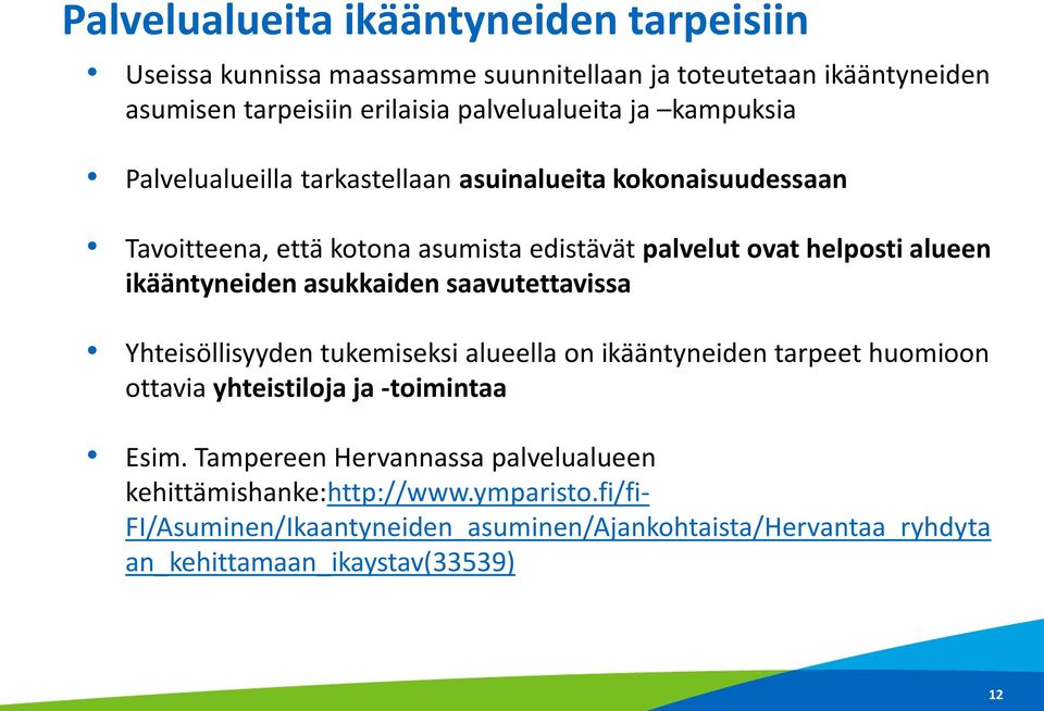 asukkaiden saavutettavissa Yhteisöllisyyden tukemiseksi alueella on ikääntyneiden tarpeet huomioon ottavia yhteistiloja ja -toimintaa Esim.